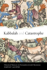 Kabbalah and Catastrophe: Historical Memory in Premodern Jewish Mysticism By Hartley Lachter Cover Image