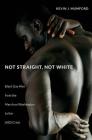 Not Straight, Not White: Black Gay Men from the March on Washington to the AIDS Crisis Cover Image