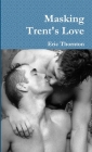 Masking Trent's Love By Eric Thornton Cover Image