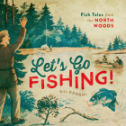 Let's Go Fishing!: Fish Tales from the North Woods By Eric Dregni Cover Image