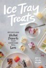 Ice Tray Treats: Effortless Chilled Desserts That Everyone Will Love By Olivia Mack McCool Cover Image