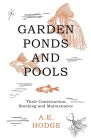 Garden Ponds and Pools - Their Construction, Stocking and Maintenance Cover Image
