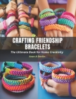 Crafting Friendship Bracelets: The Ultimate Book for Home Creativity Cover Image