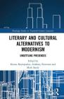 Literary and Cultural Alternatives to Modernism: Unsettling Presences (Routledge Studies in Twentieth-Century Literature) By Kostas Boyiopoulos (Editor), Anthony Patterson (Editor), Mark Sandy (Editor) Cover Image