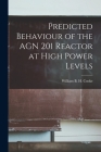 Predicted Behaviour of the AGN 201 Reactor at High Power Levels By William B. H. Cooke (Created by) Cover Image