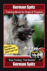 German Spitz Training Book for Dogs & Puppies By BoneUP DOG Training, Dog Care, Dog Behavior, Hand Cues Too! Are You Ready to Bone Up? Easy Training * Cover Image