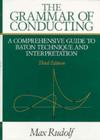 The Grammar of Conducting: A Comprehensive Guide to Baton Technique and Interpretation Cover Image