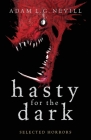 Hasty for the Dark: Selected Horrors By Adam Nevill Cover Image