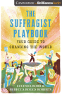 The Suffragist Playbook: Your Guide to Changing the World By Lucinda Robb, Rebecca Boggs Roberts, Tovah Ott (Read by) Cover Image