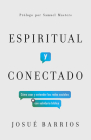 Espiritual y conectado: Cómo usar y entender las redes sociales con sabiduría bíblica By Josué Barrios Cover Image