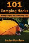 101 Camping Hacks: Making Camping and Backpacking Easy By Louise Davidson Cover Image