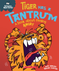 Tiger Has a Tantrum: A Book about Feeling Angry (Behavior Matters) By Sue Graves, Trevor Dunton (Illustrator) Cover Image