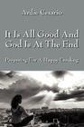 It Is All Good and God Is at the End: Preparing for a Happy Landing By Ardie Cesario Cover Image