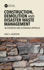 Construction, Demolition and Disaster Waste Management: An Integrated and Sustainable Approach By Erik K. Lauritzen Cover Image