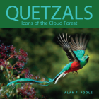 Quetzals: Icons of the Cloud Forest (Zona Tropical Publications) By Alan F. Poole Cover Image