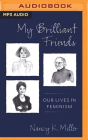 My Brilliant Friends: Our Lives in Feminism By Nancy K. Miller, Cassandra Campbell (Read by) Cover Image