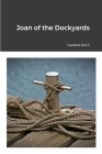 Joan of the Dockyards By Caridad Svich Cover Image