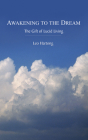Awakening to the Dream: The Gift of Lucid Living By Leo Hartong, Tony Parsons (Foreword by) Cover Image