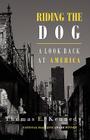 Riding the Dog: A Look Back at America By Thomas E. Kennedy Cover Image