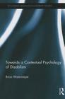 Towards a Contextual Psychology of Disablism (Routledge Advances in Disability Studies) By Brian Watermeyer Cover Image