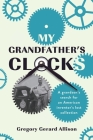 My Grandfather's Clocks: The True Story of a Grandson's Search for an American Inventor's Lost Collection Cover Image
