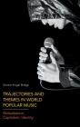 Trajectories and Themes in World Popular Music: Globalization, Capitalism, Identity By Simone Krueger Bridge Cover Image