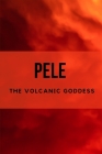 Pele: The Volcanic Goddess By Nichole Muir Cover Image