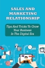 Sales And Marketing Relationship: Tips And Tricks To Grow Your Business In The Digital Era: How To Create A Winning Brandvalue Proposition By Marry Andreassi Cover Image