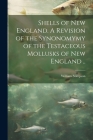 Shells of New England. A Revision of the Synonomymy of the Testaceous Mollusks of New England .. By William 1832-1872 Stimpson Cover Image