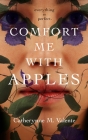 Comfort Me With Apples By Catherynne M. Valente Cover Image