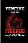 Fencing Make New Friends and Stab Them: Fencing Swordsman Sports notebooks gift (6x9) Dot Grid notebook Cover Image