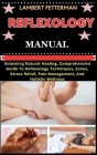 Reflexology Manual: Unlocking Natural Healing, Comprehensive Guide To Reflexology Techniques, Zones, Stress Relief, Pain Management, And H Cover Image