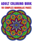 Adult Coloring Book 90 Complex Mandalas Pages: mandala coloring book for all: 90 mindful patterns and mandalas coloring book: Stress relieving and rel By Soukhakouda Publishing Cover Image