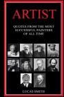 Artist: Quotes from the Most Successful Painters of all Time By Lucas Smith Cover Image