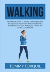Walking: The Ultimate Guide to Starting a Walking Routine for Beginners, Discover All the Information You Need to Know to Start By Tommy Torquil Cover Image