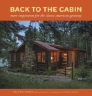Back to the Cabin: More Inspiration for the Classic American Getaway By Dale Mulfinger Cover Image