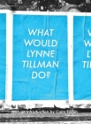 What Would Lynne Tillman Do? By Lynne Tillman, Colm Toibin (Introduction by) Cover Image