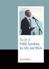 The Art of Public Speaking for Life and Work By Susan Malone (Editor) Cover Image