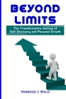 Beyond Limits: The Transformative Journey of Self-Discovery and Personal Growth By Harrison J. Wells Cover Image