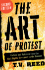 The Art of Protest : Culture and Activism from the Civil Rights Movement to the Present By T. V. Reed Cover Image
