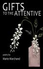 Gifts to the Attentive By Marie Marchand Cover Image