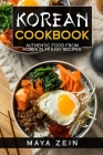 Korean Cookbook: Authentic Food From Korea In 75 Easy Recipes By Maya Zein Cover Image
