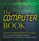 The Computer Book: From the Abacus to Artificial Intelligence, 250 Milestones in the History of Computer Science (Sterling Milestones) By Simson L. Garfinkel, Rachel H. Grunspan Cover Image