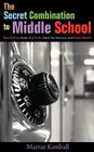 The Secret Combination to Middle School; Real Advice from Real Kids, Ideas for Success, and Much More! By Marrae Kimball Cover Image