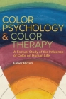 Color Psychology and Color Therapy: A Factual Study of the Influence of Color on Human Life By Faber Birren Cover Image
