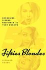 Fifties Blondes: Sexbombs, Sirens, Bad Girls and Teen Queens By Richard Koper Cover Image
