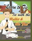 Learn To Tie A Tie With The Rabbit And The Fox: Story With Instructional Song By Donna Marie Naval, Sybrina Durant Cover Image