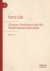 Party Life: Chinese Governance and the World Beyond Liberalism Cover Image