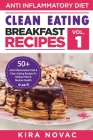 Clean Eating: Anti-Inflammatory Breakfast Recipes: 50+ Anti Inflammation Diet & Clean Eating Recipes To Reduce Pain And Restore Heal By Kira Novac Cover Image