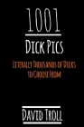 1001 Dick Pics: Literally Thousands of Dicks to Choose From Cover Image